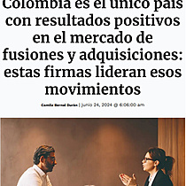 Colombia es el nico pas con resultados positivos en el mercado de fusiones y adquisiciones: estas firmas lideran esos movimientos